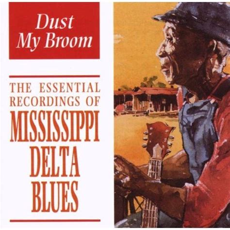 Dust My Broom : Elämästä Mississippi-joen varrelta ja bluesin raa'asta voimasta