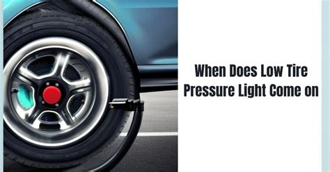 When Does Low Tire Pressure Light Come On: A Journey Through the Mysteries of Modern Automotive Alerts